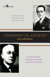 Icon image Fernando de Azevedo em releituras: Sobre lutas travadas, investigações realizadas e documentos guardados