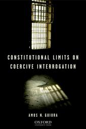 Icon image Constitutional Limits on Coercive Interrogation