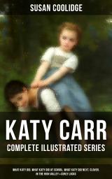 Icon image KATY CARR - Complete Illustrated Series: What Katy Did, What Katy Did at School, What Katy Did Next, Clover, In the High Valley & Curly Locks: Children's Classics Collection