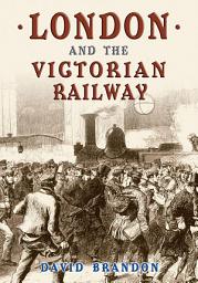 Icon image London and the Victorian Railway