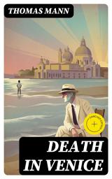 Icon image Death in Venice: Enriched edition. A Modernist Novella of Obsession, Beauty, and Mortality amid Venice's Decay
