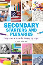 Icon image Secondary Starters and Plenaries: Ready-to-use activities for teaching any subject
