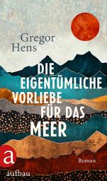 Icon image Die eigentümliche Vorliebe für das Meer: Roman