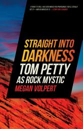Icon image Straight Into Darkness: Tom Petty as Rock Mystic
