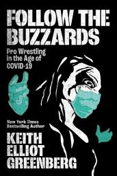 Icon image Follow the Buzzards: Pro Wrestling in the Age of COVID-19