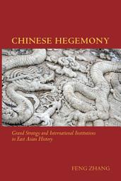 Icon image Chinese Hegemony: Grand Strategy and International Institutions in East Asian History