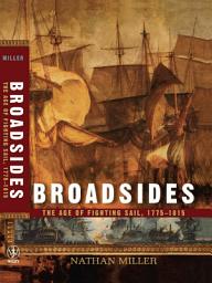 Icon image Broadsides: The Age of Fighting Sail, 1775-1815