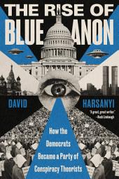 Icon image The Rise of BlueAnon: How the Democrats Became a Party of Conspiracy Theorists