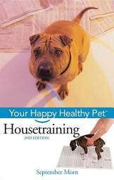 Icon image Housetraining: Your Happy Healthy Pet, Edition 2