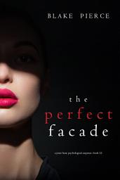 Icon image The Perfect Facade (A Jessie Hunt Psychological Suspense Thriller—Book Twelve)