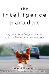 Icon image The Intelligence Paradox: Why the Intelligent Choice Isn't Always the Smart One