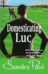 Icon image Domesticating Luc: A Pet Friendly Romance