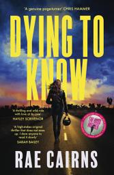 Icon image Dying to Know: The gripping new crime thriller novel from the Ned Kelly Award shortlisted author of THE GOOD MOTHER, for fans of Patricia Wolf, Ashley Kalagian Blunt and Candice Fox