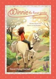 Icon image Winnie the Horse Gentler Devotional: 30 New Stories for Horse-Loving Readers