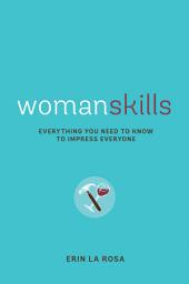 Icon image Womanskills: Everything You Need to Know to Impress Everyone