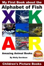 Icon image My First Book about the Alphabet of Fish - Amazing Animal Books - Children's Picture Books