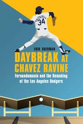 Icon image Daybreak at Chavez Ravine: Fernandomania and the Remaking of the Los Angeles Dodgers