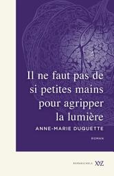 Icon image Il ne faut pas de si petites mains pour agripper la lumière