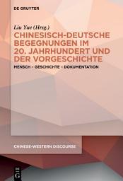Icon image Chinesisch-deutsche Begegnungen im 20. Jahrhundert und der Vorgeschichte: Mensch – Geschichte – Dokumentation