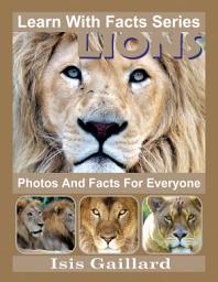 Icon image Lions Photos and Facts for Everyone: Amazing Animal Pictures in Nature