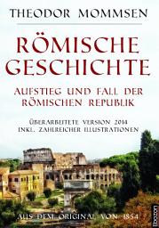 Icon image Römische Geschichte - Aufstieg und Fall der römischen Republik: Aus dem Original von 1854