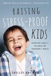 Icon image Raising Stress-Proof Kids: Parenting Today's Children for Tomorrow's World