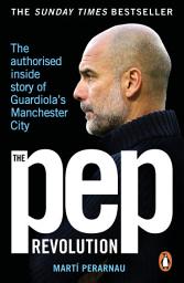 Icon image The Pep Revolution: Inside Guardiola’s Manchester City
