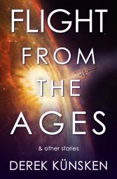 Icon image Flight From the Ages and Other Stories: Set in the world of the Quantum Evolution and Venus Ascendant