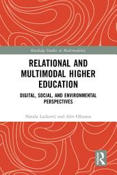 Icon image Relational and Multimodal Higher Education: Digital, Social and Environmental Perspectives