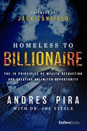 Icon image Homeless to Billionaire: The 18 Principles of Wealth Attraction and Creating Unlimited Opportunity