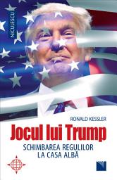 Icon image Jocul lui Trump: Schimbarea regulilor la Casa Albă