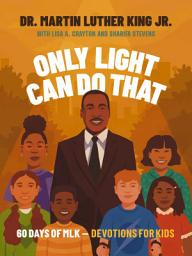 Icon image Only Light Can Do That: 60 Days of MLK – Devotions for Kids