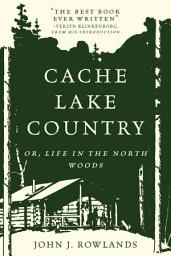 Icon image Cache Lake Country: Or, Life in the North Woods