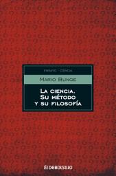 Icon image La ciencia, su método y su filosofía