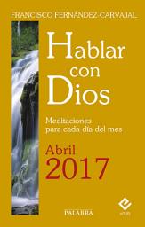 Icon image Hablar con Dios - Abril 2017 (digital): Meditaciones para cada día del mes