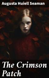 Icon image The Crimson Patch: Unraveling the Secrets of the Crimson Flowers