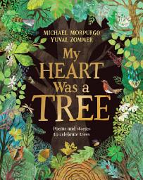 Icon image My Heart Was a Tree: Poems and Stories to Celebrate Trees