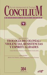Icon image Teología decolonial: violencias, resistencias y espiritualidades: Concilium 384