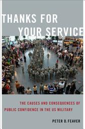 Icon image Thanks for Your Service: The Causes and Consequences of Public Confidence in the US Military
