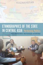 Icon image Ethnographies of the State in Central Asia: Performing Politics