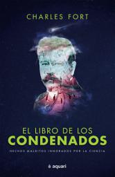Icon image El libro de los condenados: Hechos malditos ignorados por la ciencia