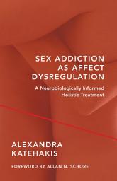 Icon image Sex Addiction as Affect Dysregulation: A Neurobiologically Informed Holistic Treatment