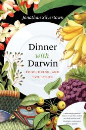 Icon image Dinner with Darwin: Food, Drink, and Evolution