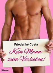 Icon image Kein Mann zum Verlieben! Turbulenter, spritziger Liebesroman nur für Frauen...