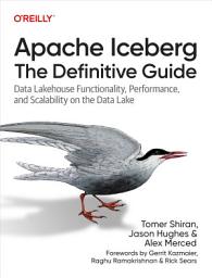 Icon image Apache Iceberg: The Definitive Guide: Data Lakehouse Functionality, Performance, and Scalability on the Data Lake