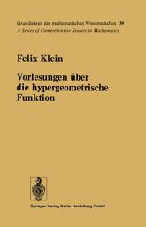 Icon image Vorlesungen über die hypergeometrische Funktion: Gehalten an der Universität Göttingen im Wintersemester 1893/94