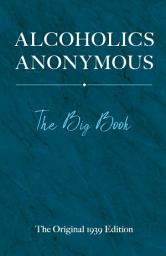 Icon image Alcoholics Anonymous: The Big Book: The Original 1939 Edition