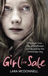 Icon image Girl for Sale: The shocking true story from the girl trafficked and abused by Oxford’s evil sex ring