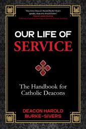 Icon image Our Life of Service: The Handbook for Catholic Deacons
