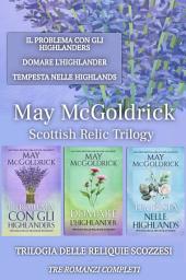 Icon image Trilogia delle Reliquie Scozzesi: Tre Romanzi Completi: Il Problema con gli Highlanders, Domare l'Highlander, e Tempesta nelle Highlands